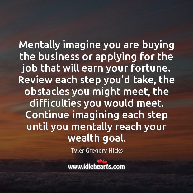 Mentally imagine you are buying the business or applying for the job Tyler Gregory Hicks Picture Quote