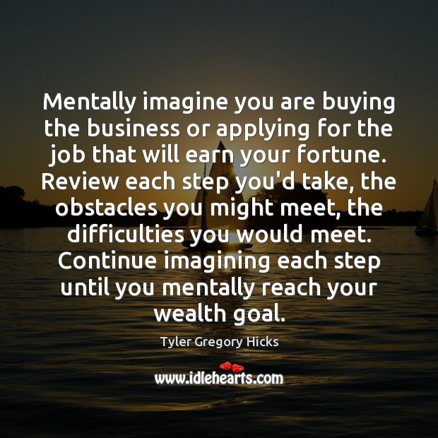Mentally imagine you are buying the business or applying for the job Tyler Gregory Hicks Picture Quote