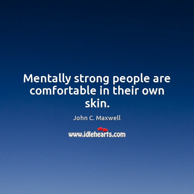 Mentally strong people are comfortable in their own skin. Image