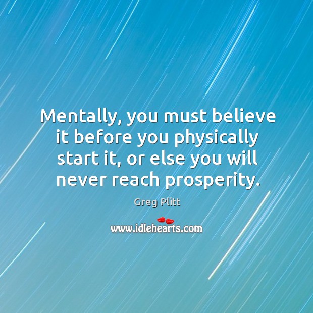 Mentally, you must believe it before you physically start it, or else Image