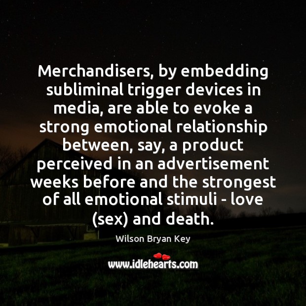 Merchandisers, by embedding subliminal trigger devices in media, are able to evoke Image