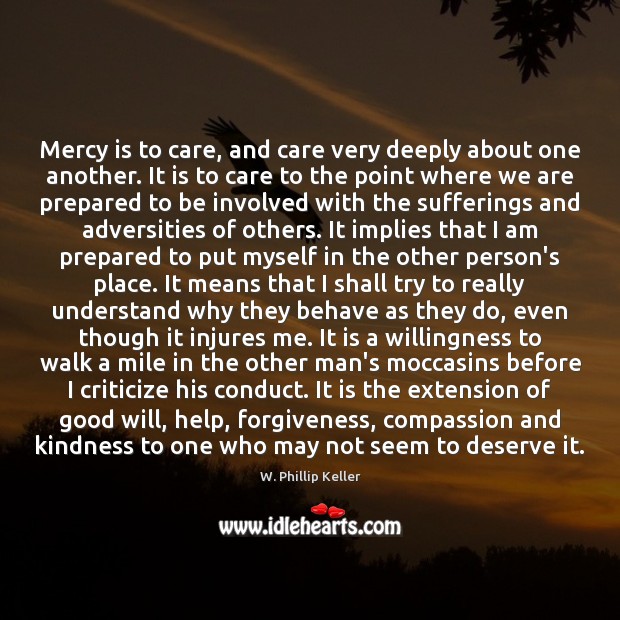 Mercy is to care, and care very deeply about one another. It Criticize Quotes Image