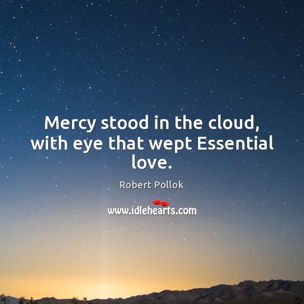 Mercy stood in the cloud, with eye that wept Essential love. Image
