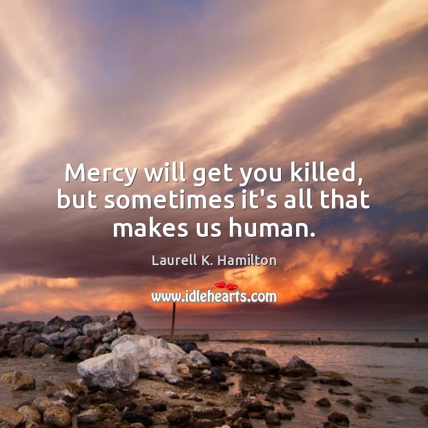 Mercy will get you killed, but sometimes it’s all that makes us human. Image