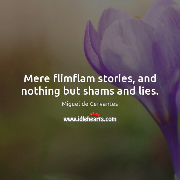 Mere flimflam stories, and nothing but shams and lies. Image