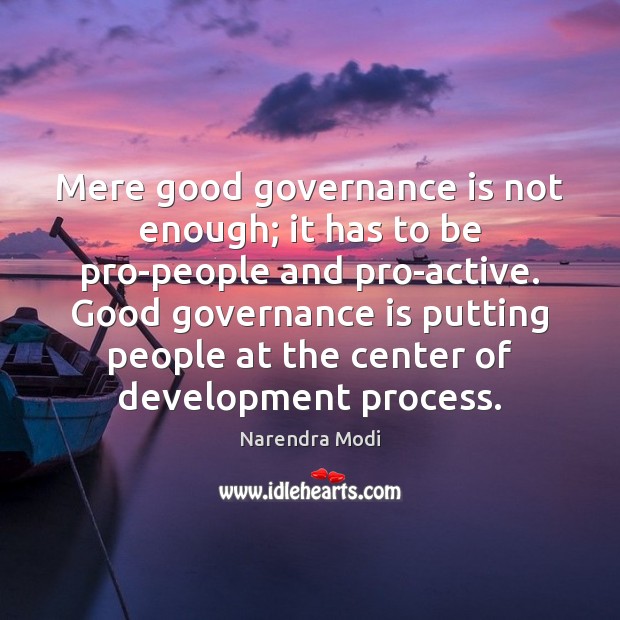 Mere good governance is not enough; it has to be pro-people and Narendra Modi Picture Quote