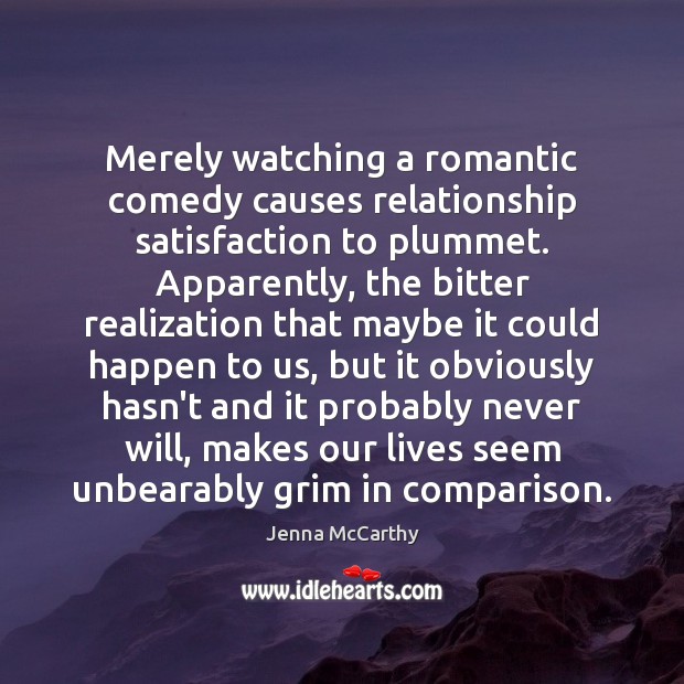 Merely watching a romantic comedy causes relationship satisfaction to plummet. Apparently, the Image