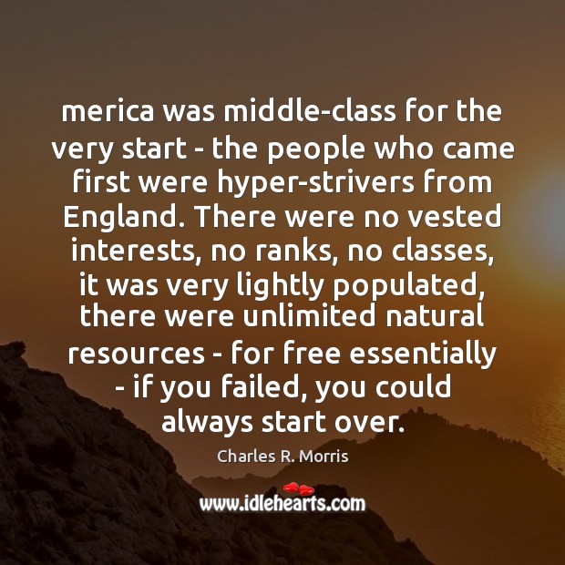 Merica was middle-class for the very start – the people who came Charles R. Morris Picture Quote