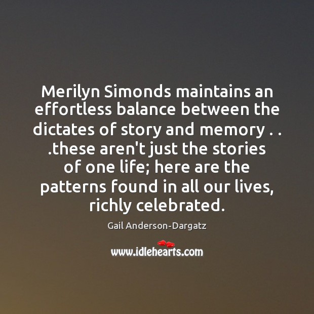 Merilyn Simonds maintains an effortless balance between the dictates of story and Gail Anderson-Dargatz Picture Quote