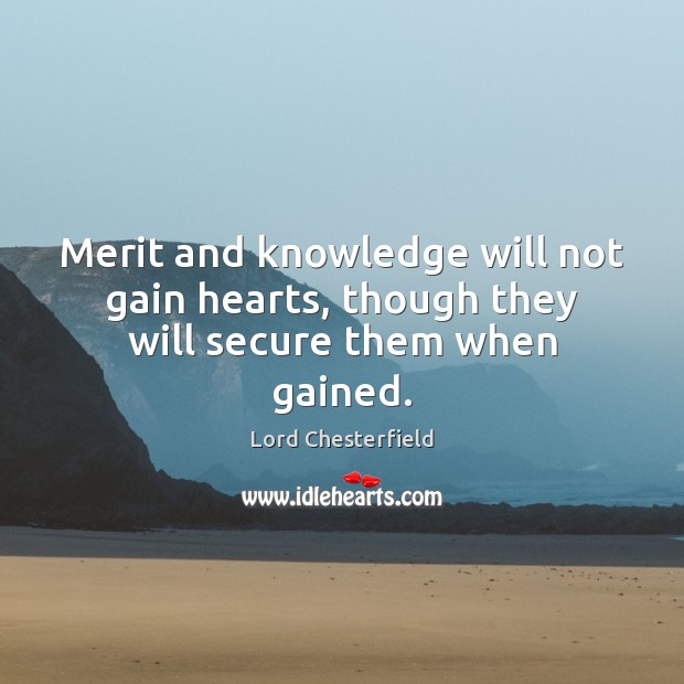 Merit and knowledge will not gain hearts, though they will secure them when gained. Image