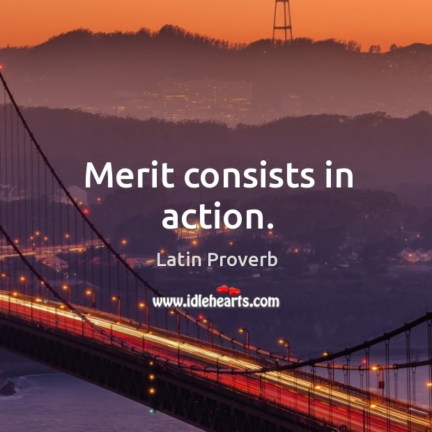 Merit consists in action. Image