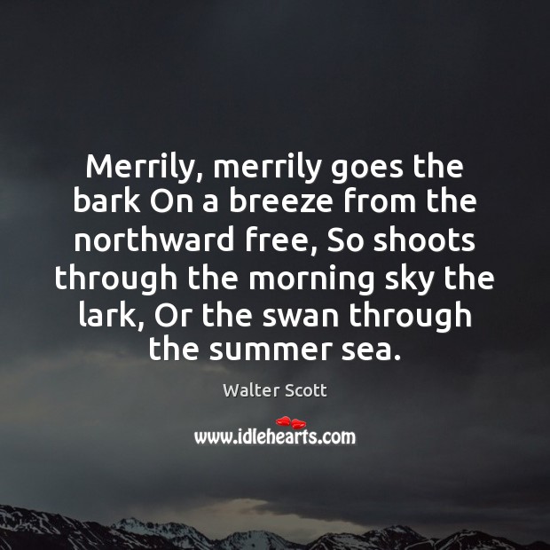 Merrily, merrily goes the bark On a breeze from the northward free, Image