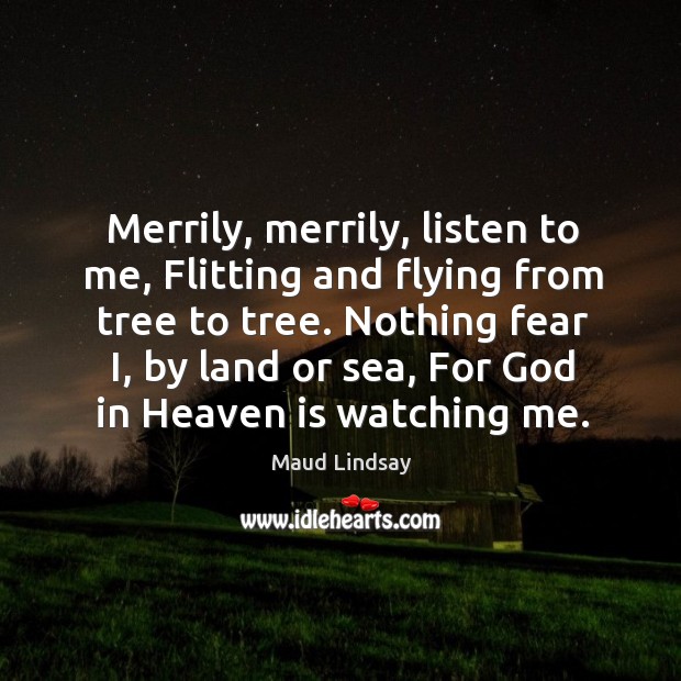 Merrily, merrily, listen to me, Flitting and flying from tree to tree. Image