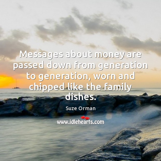 Messages about money are passed down from generation to generation, worn and Image