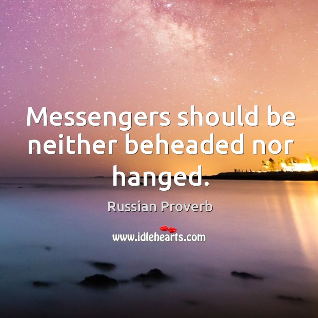 Messengers should be neither beheaded nor hanged. Image