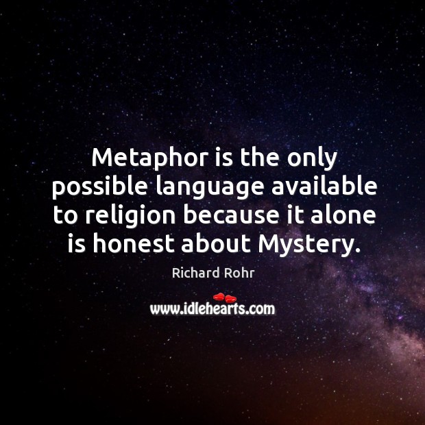 Metaphor is the only possible language available to religion because it alone Richard Rohr Picture Quote