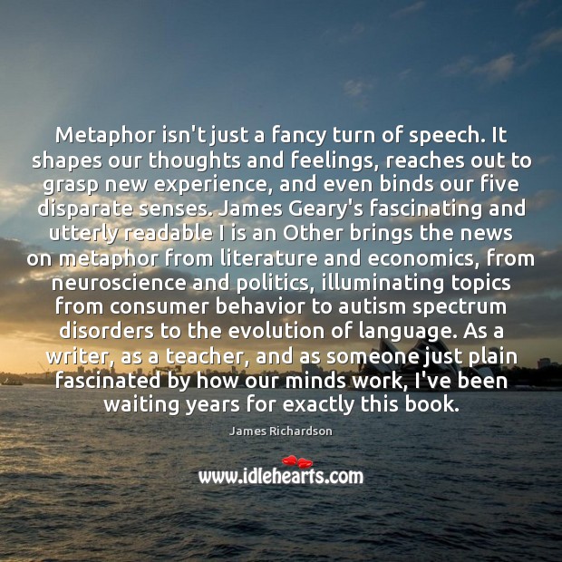 Metaphor isn’t just a fancy turn of speech. It shapes our thoughts Politics Quotes Image