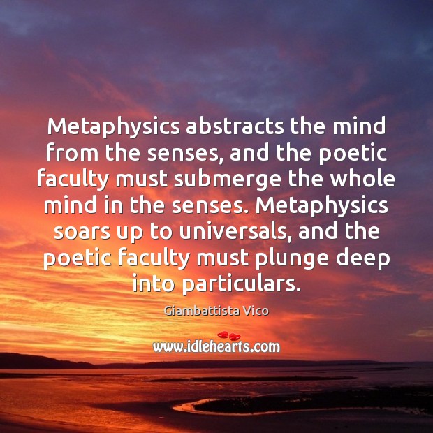 Metaphysics abstracts the mind from the senses, and the poetic faculty must Image
