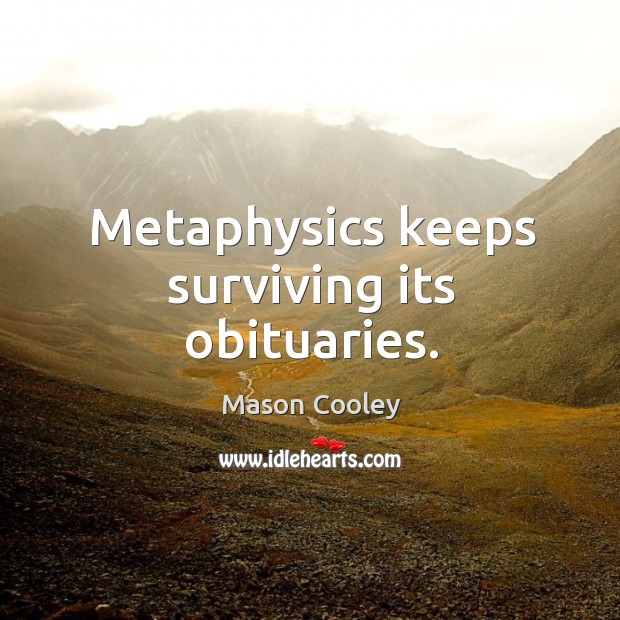 Metaphysics keeps surviving its obituaries. Image