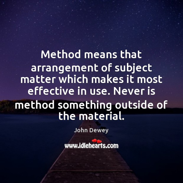 Method means that arrangement of subject matter which makes it most effective Image