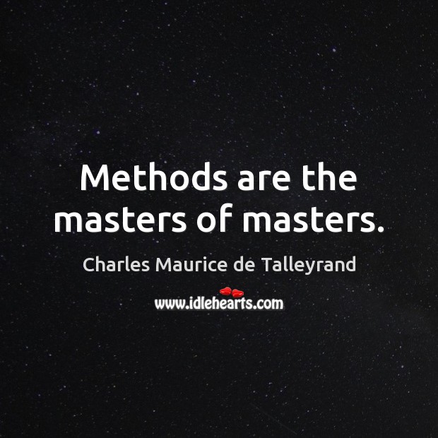 Methods are the masters of masters. Image