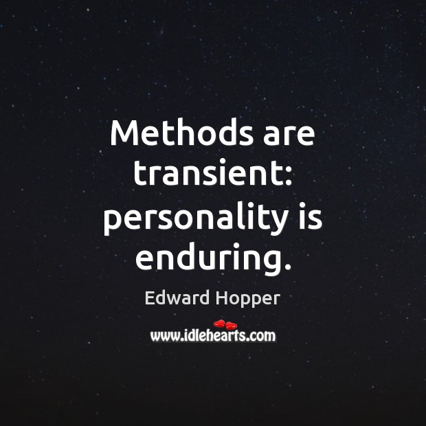 Methods are transient: personality is enduring. Image