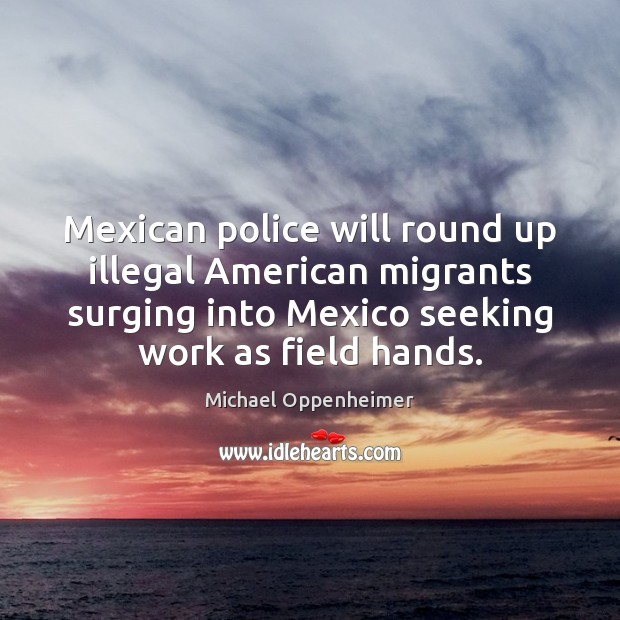 Mexican police will round up illegal American migrants surging into Mexico seeking Image
