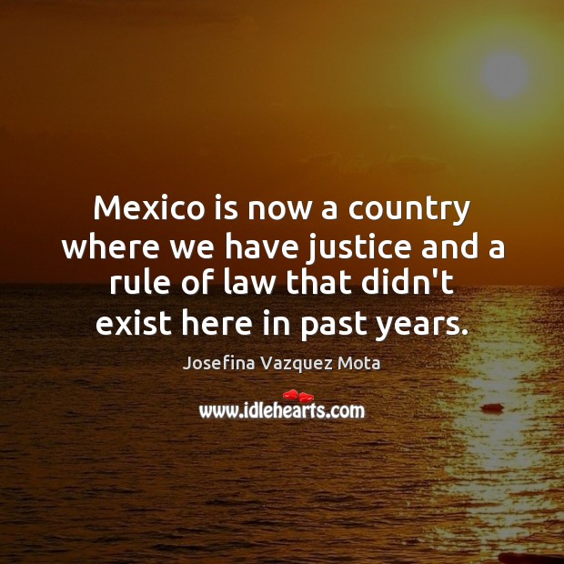 Mexico is now a country where we have justice and a rule Image