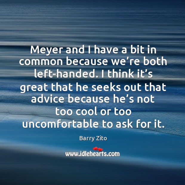 Meyer and I have a bit in common because we’re both left-handed. Cool Quotes Image