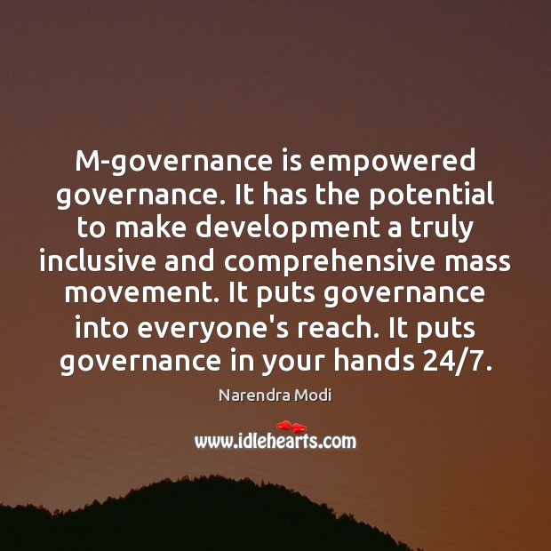 M-governance is empowered governance. It has the potential to make development a Narendra Modi Picture Quote