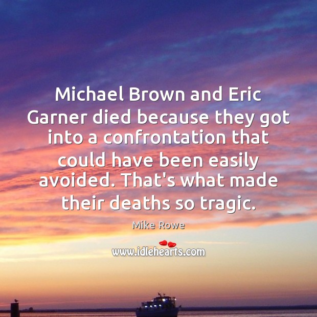 Michael Brown and Eric Garner died because they got into a confrontation Mike Rowe Picture Quote