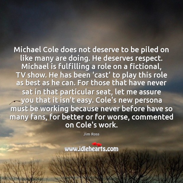 Michael Cole does not deserve to be piled on like many are Jim Ross Picture Quote
