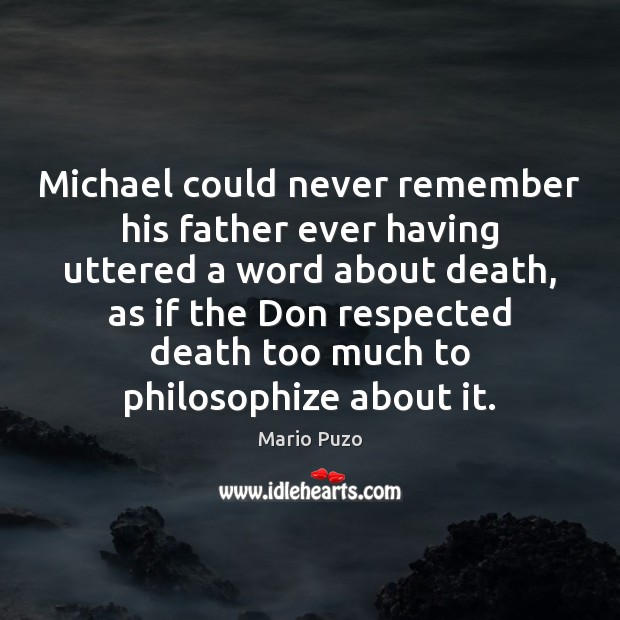 Michael could never remember his father ever having uttered a word about Mario Puzo Picture Quote