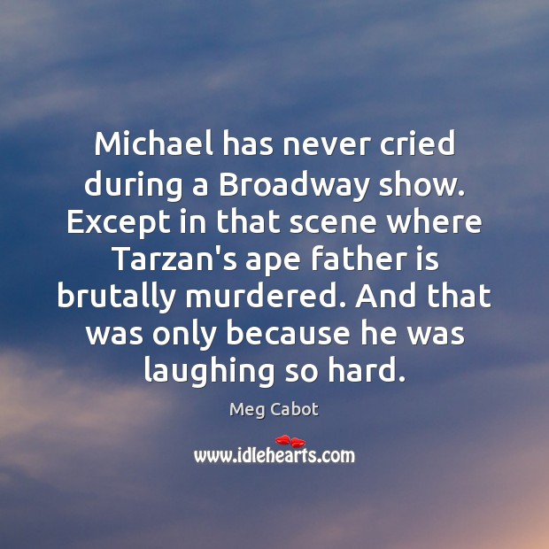 Michael has never cried during a Broadway show. Except in that scene Image