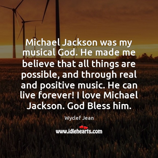 Michael Jackson was my musical God. He made me believe that all Wyclef Jean Picture Quote