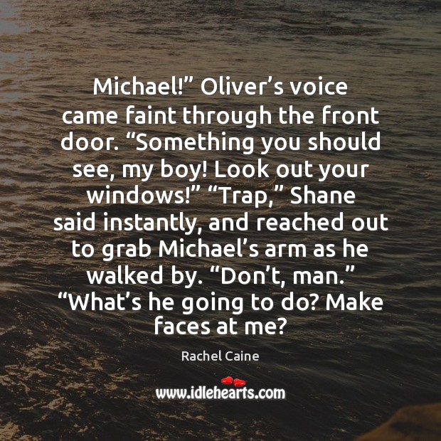 Michael!” Oliver’s voice came faint through the front door. “Something you Rachel Caine Picture Quote