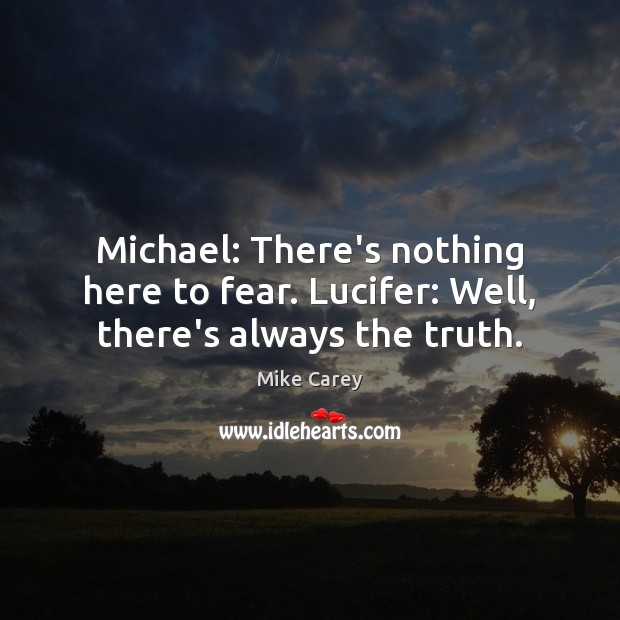 Michael: There’s nothing here to fear. Lucifer: Well, there’s always the truth. Image