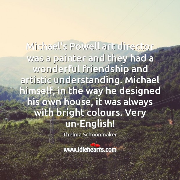 Michael’s Powell art director was a painter and they had a wonderful Thelma Schoonmaker Picture Quote