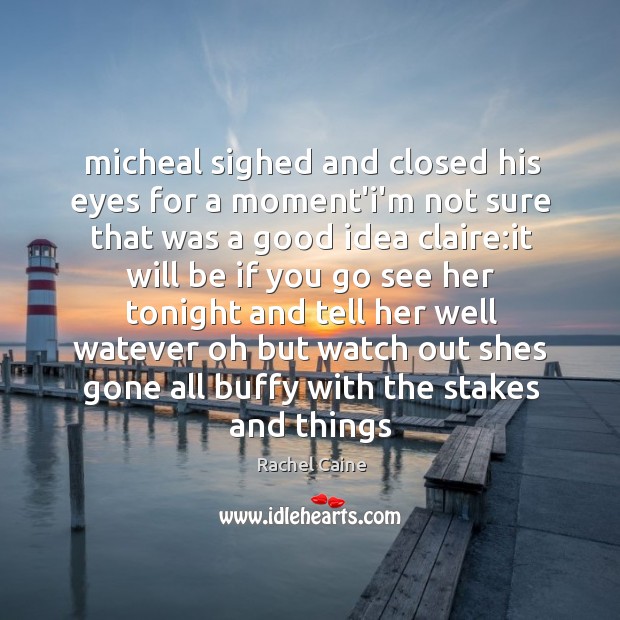 Micheal sighed and closed his eyes for a moment’i’m not sure that Rachel Caine Picture Quote