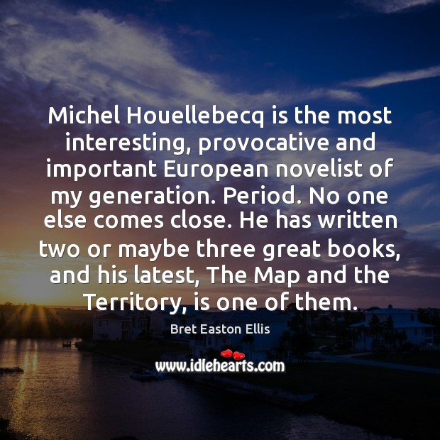 Michel Houellebecq is the most interesting, provocative and important European novelist of Image