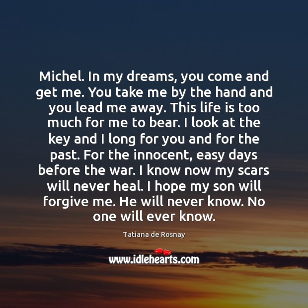 Michel. In my dreams, you come and get me. You take me Tatiana de Rosnay Picture Quote