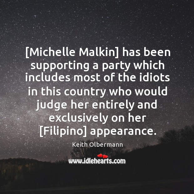 [Michelle Malkin] has been supporting a party which includes most of the Image