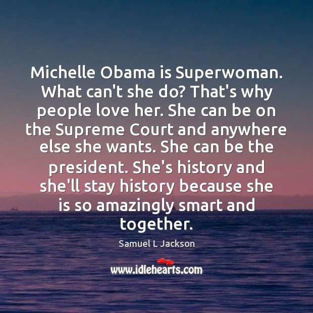 Michelle Obama is Superwoman. What can’t she do? That’s why people love Samuel L Jackson Picture Quote