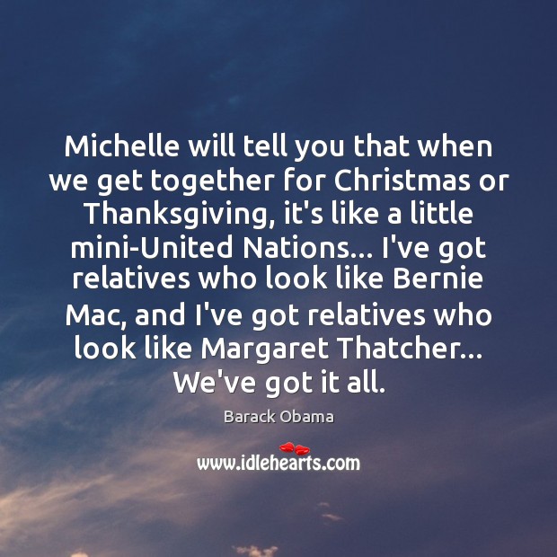 Michelle will tell you that when we get together for Christmas or Image