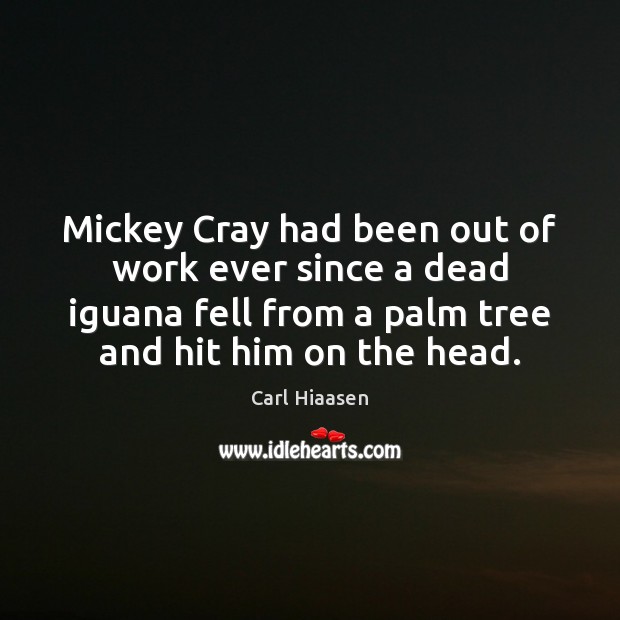 Mickey Cray had been out of work ever since a dead iguana Image