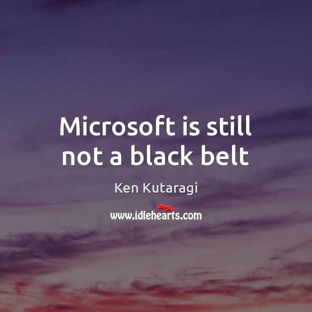 Microsoft is still not a black belt Image