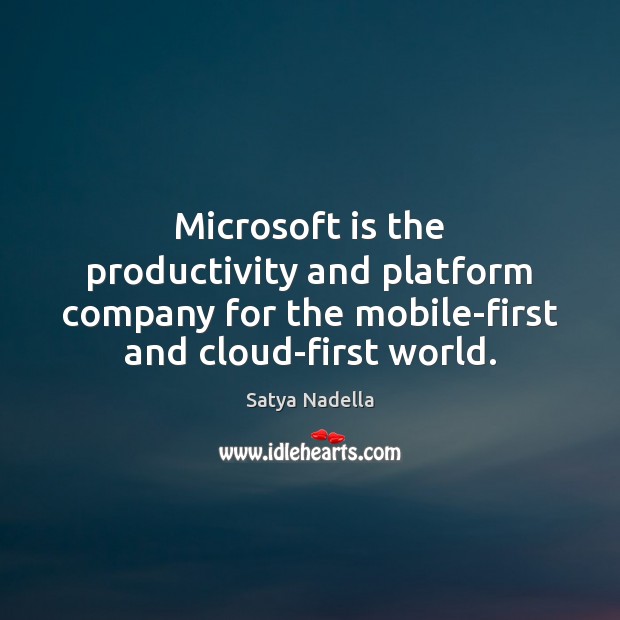 Microsoft is the productivity and platform company for the mobile-first and cloud-first Image