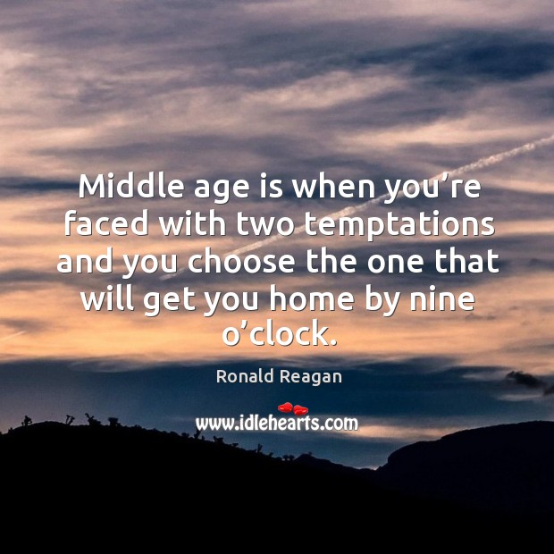 Middle age is when you’re faced with two temptations Age Quotes Image