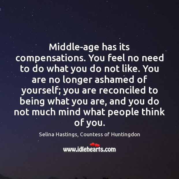 Middle-age has its compensations. You feel no need to do what you Image