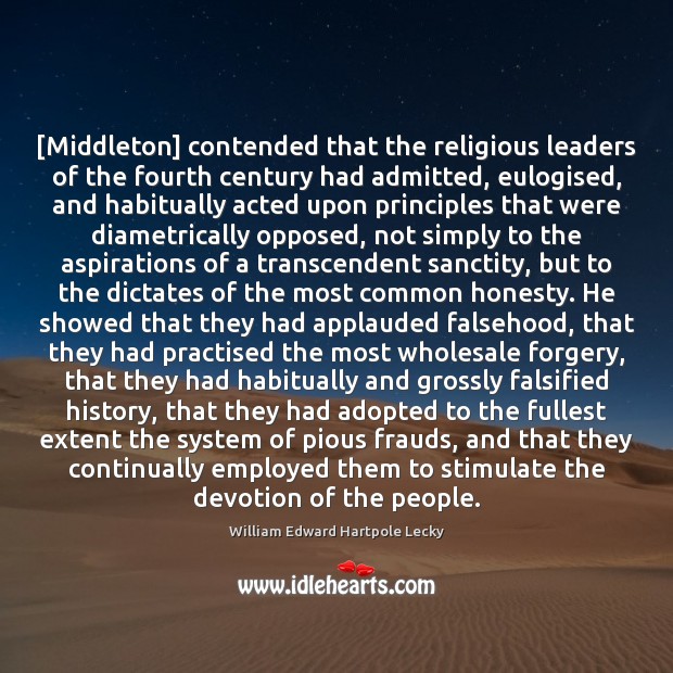 [Middleton] contended that the religious leaders of the fourth century had admitted, William Edward Hartpole Lecky Picture Quote